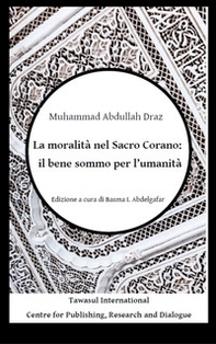 La moralità nel Sacro Corano: il bene sommo per l'umanità - Librerie.coop