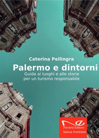Palermo e dintorni. Guida ai luoghi e alle storie per un turismo responsabile - Librerie.coop
