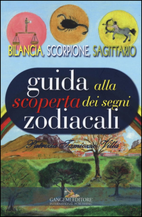 Guida alla scoperta dei segni zodiacali. Bilancia, Scorpione, Sagittario - Librerie.coop Guida alla scoperta dei segni zodiacali. Bilancia, Scorpione, Sagittario - Librerie.coop