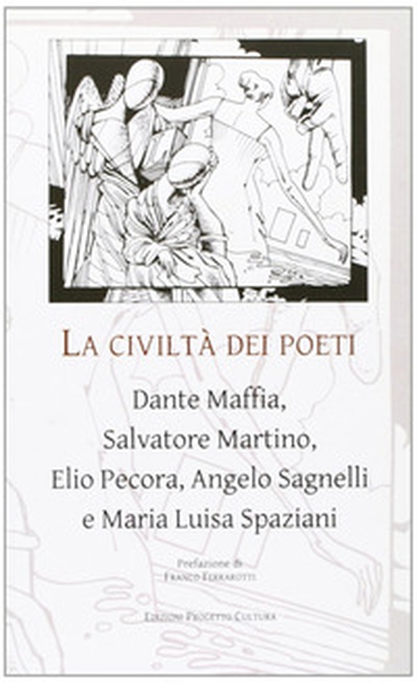La civiltà dei poeti. Dante Maffia, Salvatore Martino, Elio Pecora, Angelo Sagnelli e Maria Luisa Spaziani - Librerie.coop La civiltà dei poeti. Dante Maffia, Salvatore Martino, Elio Pecora, Angelo Sagnelli e Maria Luisa Spaziani - Librerie.coop