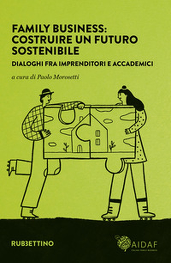 Family business: costruire un futuro sostenibile. Dialoghi fra imprenditori e accademici - Librerie.coop Family business: costruire un futuro sostenibile. Dialoghi fra imprenditori e accademici - Librerie.coop