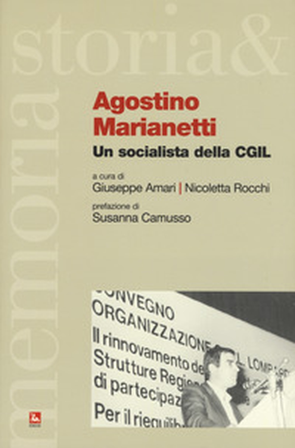 Agostino Marianetti. Un socialista della CGIL - Librerie.coop Agostino Marianetti. Un socialista della CGIL - Librerie.coop