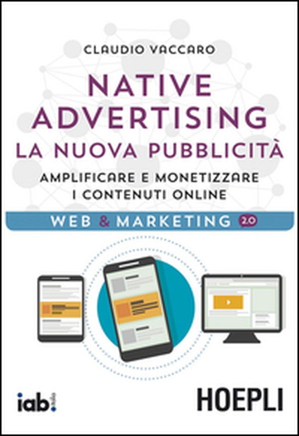 Native advertising. La nuova pubblicità. Amplificare e monetizzare i contenuti online - Librerie.coop Native advertising. La nuova pubblicità. Amplificare e monetizzare i contenuti online - Librerie.coop
