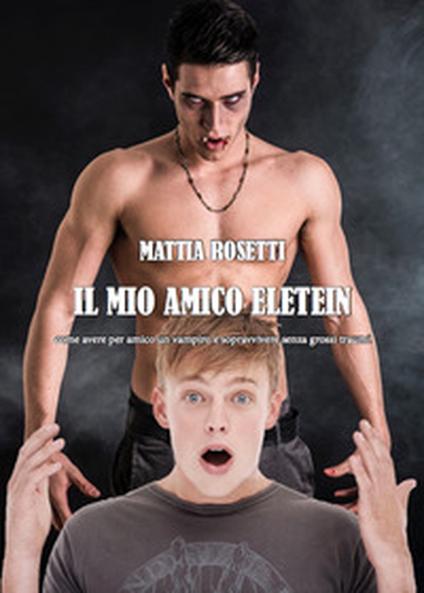 Il mio amico Eletein. Come avere per amico un vampiro e sopravvivere senza grossi traumi - Librerie.coop Il mio amico Eletein. Come avere per amico un vampiro e sopravvivere senza grossi traumi - Librerie.coop