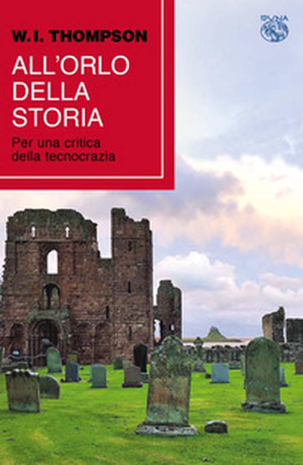All'orlo della storia. Per una critica della tecnocrazia - Librerie.coop All'orlo della storia. Per una critica della tecnocrazia - Librerie.coop