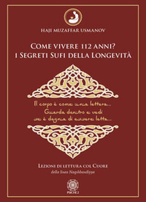 Come vivere 112 anni? I segreti sufi della longevità. Lezioni di lettura col cuore della Linea Naqshbandiyya - Librerie.coop Come vivere 112 anni? I segreti sufi della longevità. Lezioni di lettura col cuore della Linea Naqshbandiyya - Librerie.coop
