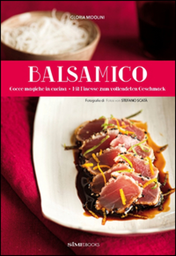 Balsamico. Mit Finesse zum vollendeten Geschmack-Gocce magiche in cucina - Librerie.coop Balsamico. Mit Finesse zum vollendeten Geschmack-Gocce magiche in cucina - Librerie.coop