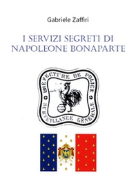 I servizi segreti di Napoleone Bonaparte - Librerie.coop
