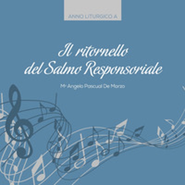 Il ritornello del salmo responsoriale. Anno liturgico A - Librerie.coop Il ritornello del salmo responsoriale. Anno liturgico A - Librerie.coop