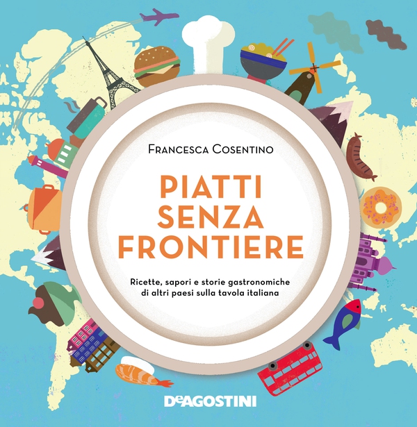 Piatti senza frontiere. Ricette, sapori e storie gastronomiche di altri paesi sulla tavola italiana - Librerie.coop Piatti senza frontiere. Ricette, sapori e storie gastronomiche di altri paesi sulla tavola italiana - Librerie.coop
