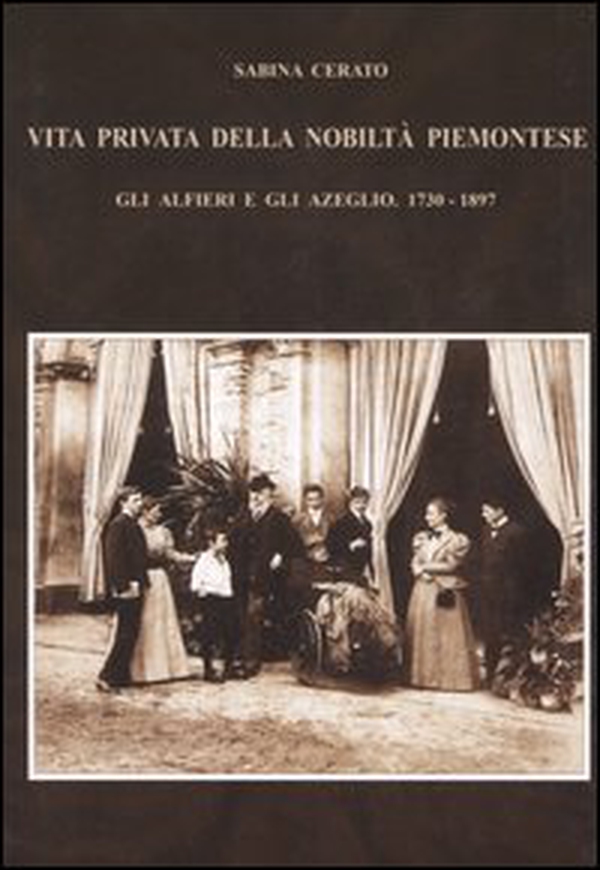 Vita privata della nobiltà piemontese. Gli Alfieri e gli Azeglio (1730-1897) - Librerie.coop Vita privata della nobiltà piemontese. Gli Alfieri e gli Azeglio (1730-1897) - Librerie.coop