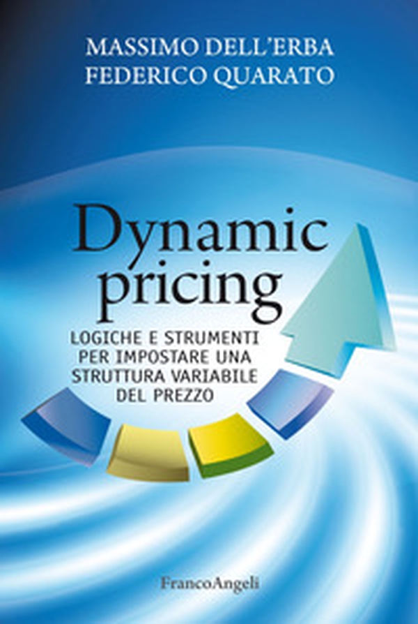 Dynamic pricing. Logiche e strumenti per impostare una struttura variabile del prezzo - Librerie.coop Dynamic pricing. Logiche e strumenti per impostare una struttura variabile del prezzo - Librerie.coop