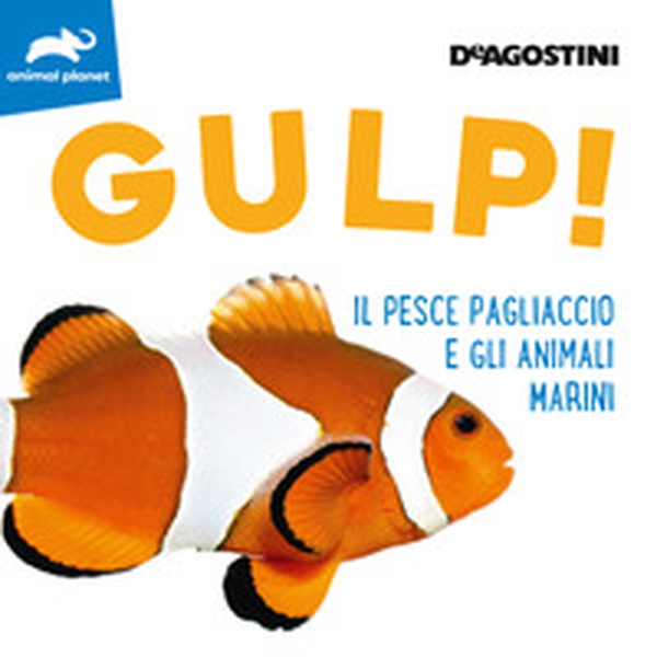 Gulp! Il pesce pagliaccio e gli animali marini - Librerie.coop Gulp! Il pesce pagliaccio e gli animali marini - Librerie.coop