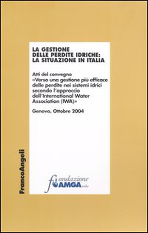 La gestione delle perdite idriche: la situazione in Italia. Atti del Convegno (Genova, ottobre 2004) - Librerie.coop La gestione delle perdite idriche: la situazione in Italia. Atti del Convegno (Genova, ottobre 2004) - Librerie.coop