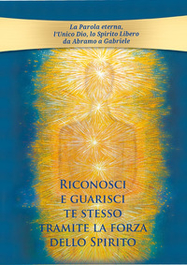 Riconosci e guarisci te stesso tramite la forza dello Spirito - Librerie.coop Riconosci e guarisci te stesso tramite la forza dello Spirito - Librerie.coop