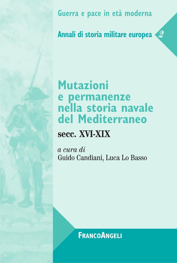 Mutazioni e permanenze nella storia navale del Mediterraneo. Secc. XVI-XIX. Annali di storia militare europea 2 - Librerie.coop Mutazioni e permanenze nella storia navale del Mediterraneo. Secc. XVI-XIX. Annali di storia militare europea 2 - Librerie.coop
