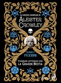 Le nozze alchemiche di Aleister Crowley. Itinerari letterari con la grande bestia - Librerie.coop