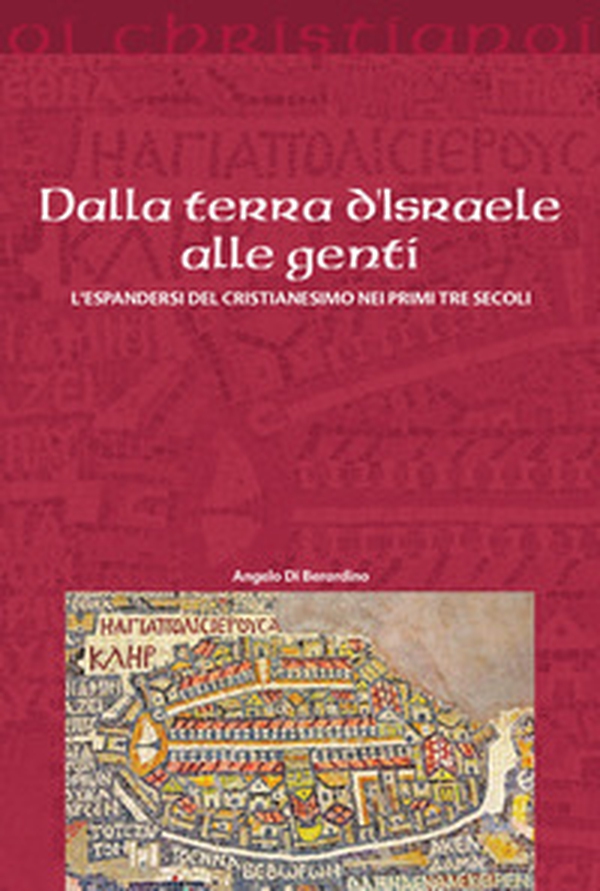 Dalla terra d'Israele alle genti. L'espandersi del cristianesimo nei primi tre secoli - Librerie.coop Dalla terra d'Israele alle genti. L'espandersi del cristianesimo nei primi tre secoli - Librerie.coop