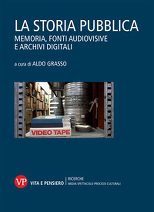 La storia pubblica. Memoria, fonti audiovisive e archivi digitali - Librerie.coop La storia pubblica. Memoria, fonti audiovisive e archivi digitali - Librerie.coop