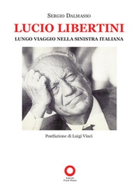 Lucio Libertini. Lungo viaggio nella sinistra italiana - Librerie.coop