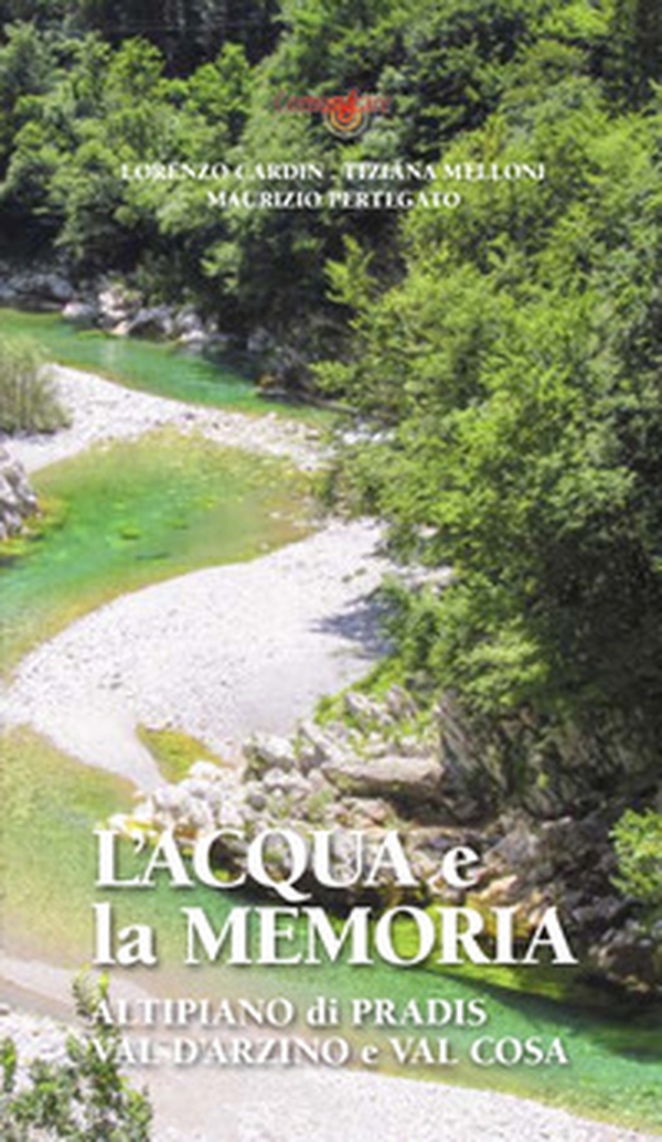 L'acqua e la memoria. Val d'Arzino e altipiano di Pradis - Librerie.coop L'acqua e la memoria. Val d'Arzino e altipiano di Pradis - Librerie.coop