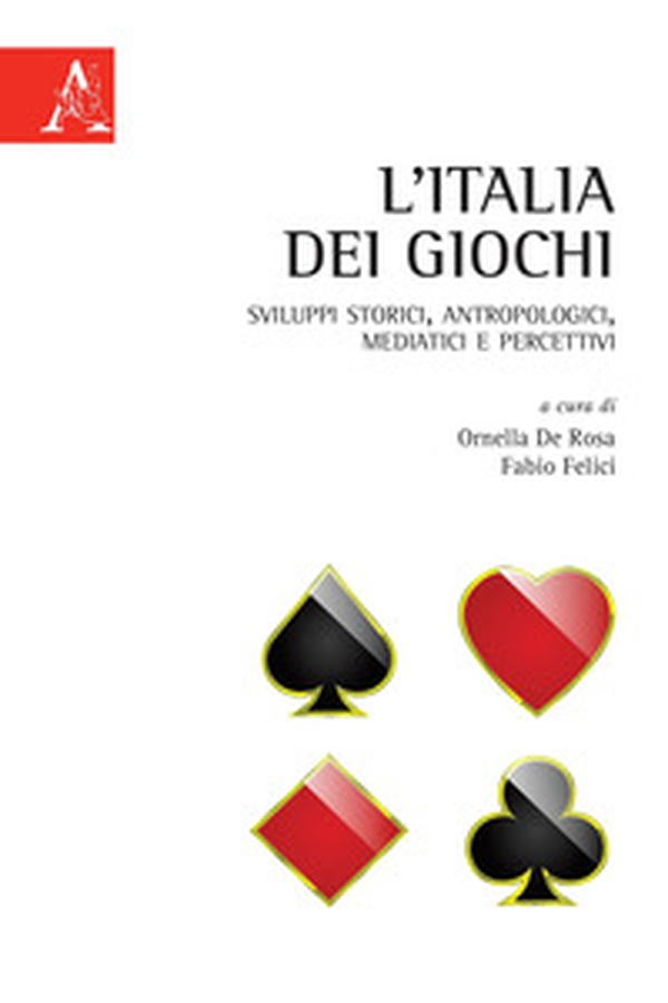 L'Italia dei giochi. Sviluppi storici, antropologici, mediatici e percettivi - Librerie.coop L'Italia dei giochi. Sviluppi storici, antropologici, mediatici e percettivi - Librerie.coop