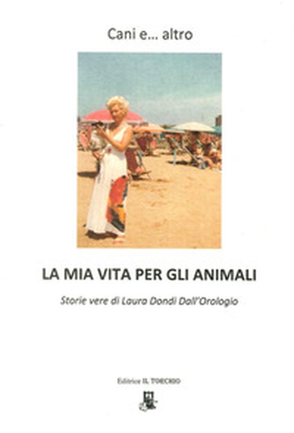 Cani e... altro. La mia vita per gli animali - Librerie.coop Cani e... altro. La mia vita per gli animali - Librerie.coop