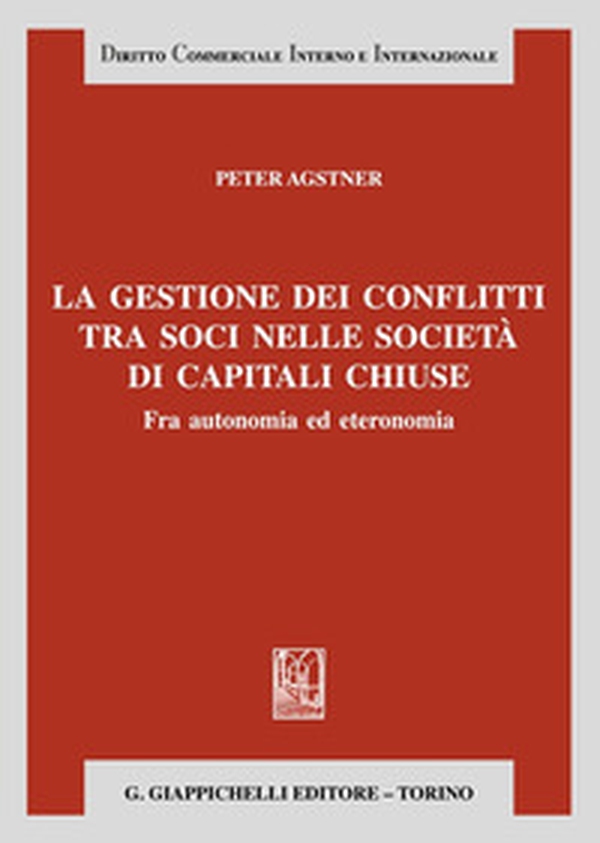 La gestione dei conflitti tra soci nelle società di capitali chiuse. Fra autonomia ed eteronomia - Librerie.coop La gestione dei conflitti tra soci nelle società di capitali chiuse. Fra autonomia ed eteronomia - Librerie.coop