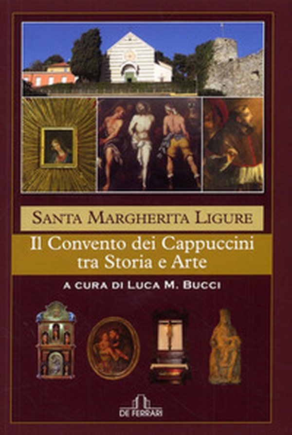 Santa Margherita Ligure. Il convento dei cappuccini fra storia e arte - Librerie.coop Santa Margherita Ligure. Il convento dei cappuccini fra storia e arte - Librerie.coop