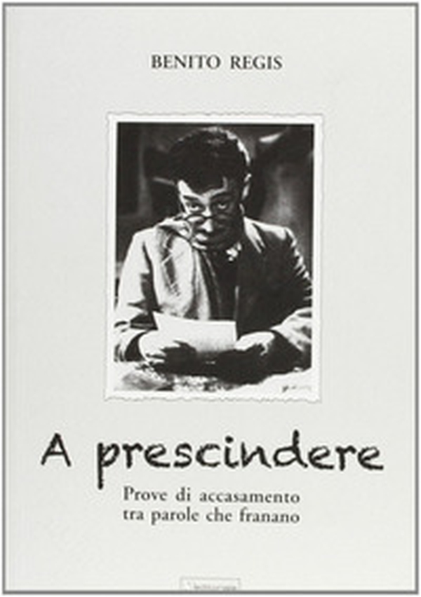 A prescindere. Prove di accasamento tra parole che franano - Librerie.coop A prescindere. Prove di accasamento tra parole che franano - Librerie.coop