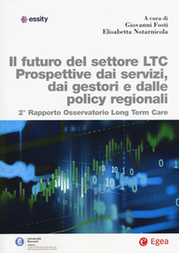 Futuro del settore LTC. Prospettive dai servizi, dai gestori e dalle policy regionali. 2° rapporto osservatorio Long Term Care - Librerie.coop Futuro del settore LTC. Prospettive dai servizi, dai gestori e dalle policy regionali. 2° rapporto osservatorio Long Term Care - Librerie.coop