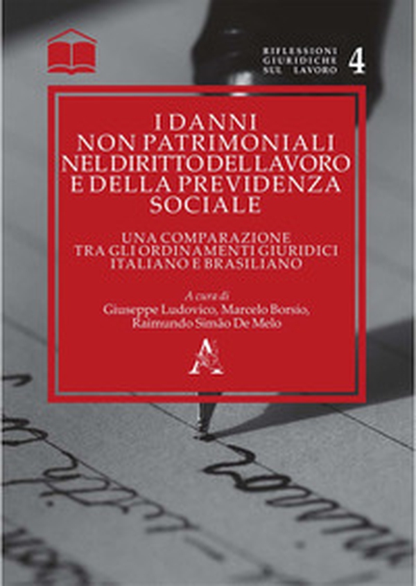 I danni non patrimoniali nel diritto del lavoro e della previdenza sociale. Una comparazione tra gli ordinamenti giuridici italiano e brasiliano - Librerie.coop I danni non patrimoniali nel diritto del lavoro e della previdenza sociale. Una comparazione tra gli ordinamenti giuridici italiano e brasiliano - Librerie.coop