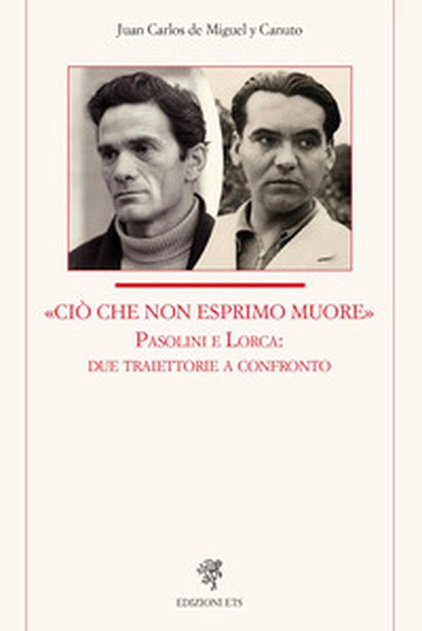 «Ciò che non esprimo muore» Pasolini e Lorca: due traiettorie a confronto - Librerie.coop «Ciò che non esprimo muore» Pasolini e Lorca: due traiettorie a confronto - Librerie.coop