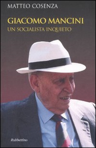 Giacomo Mancini. Un socialista inquieto - Librerie.coop