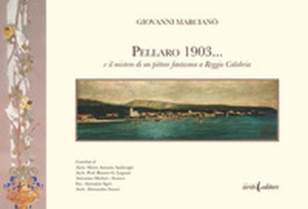 Pellaro 1903... e il mistero di un pittore fantasma a Reggio Calabria - Librerie.coop Pellaro 1903... e il mistero di un pittore fantasma a Reggio Calabria - Librerie.coop