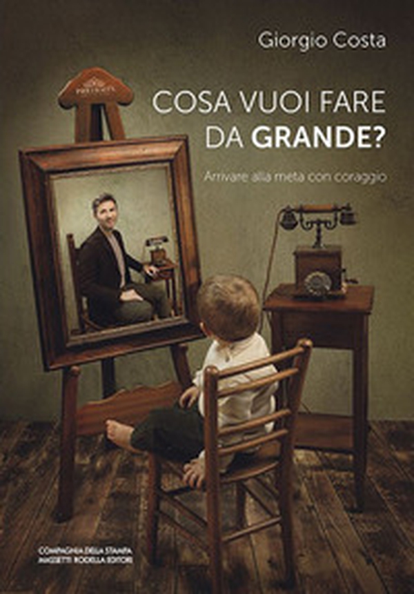 Cosa vuoi fare da grande? Arrivare alla meta con coraggio - Librerie.coop Cosa vuoi fare da grande? Arrivare alla meta con coraggio - Librerie.coop