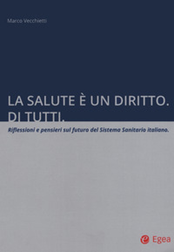 La salute è un diritto. Di tutti. Riflessioni e pensieri sul futuro del Sistema Sanitario italiano - Librerie.coop La salute è un diritto. Di tutti. Riflessioni e pensieri sul futuro del Sistema Sanitario italiano - Librerie.coop