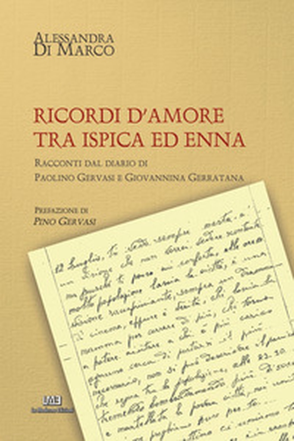 Ricordi d'amore tra Ispica ed Enna. Racconti dal diario di Paolino Gervasi e Giovannina Giarratana - Librerie.coop Ricordi d'amore tra Ispica ed Enna. Racconti dal diario di Paolino Gervasi e Giovannina Giarratana - Librerie.coop