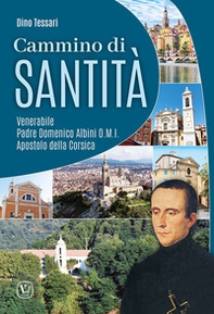 Cammino di santità. Venerabile Padre Domenico Albini O.M.I. Apostolo della Corsica - Librerie.coop