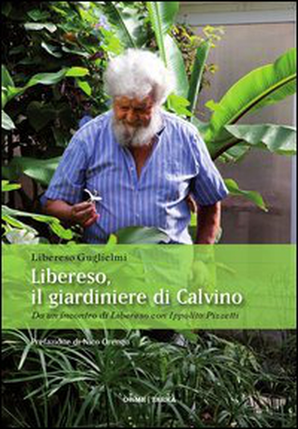 Libereso, il giardiniere di Calvino. Da un incontro di Libereso Guglielmi con Ippolito Pizzetti - Librerie.coop Libereso, il giardiniere di Calvino. Da un incontro di Libereso Guglielmi con Ippolito Pizzetti - Librerie.coop