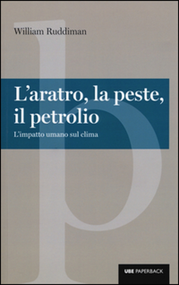 L'aratro, la peste, il petrolio. L'impatto umano sul clima - Librerie.coop L'aratro, la peste, il petrolio. L'impatto umano sul clima - Librerie.coop