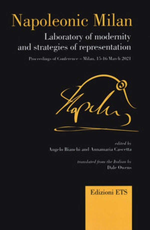 Napoleonic Milan. Laboratory of modernity and strategies of representation. Proceedings of Conference, Milan 15-16 March 2021 - Librerie.coop Napoleonic Milan. Laboratory of modernity and strategies of representation. Proceedings of Conference, Milan 15-16 March 2021 - Librerie.coop