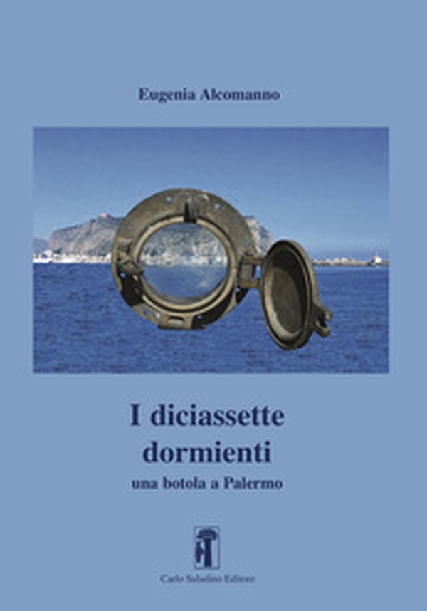 I diciassette dormienti. Una botola a Palermo - Librerie.coop I diciassette dormienti. Una botola a Palermo - Librerie.coop