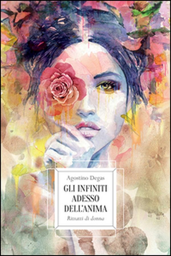 Gli infiniti adesso dell'anima. Ritratti di donna - Librerie.coop Gli infiniti adesso dell'anima. Ritratti di donna - Librerie.coop