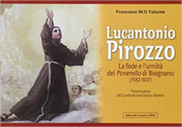 Lucantonio Pirozzo. La fede e l'umiltà del poverello di Bisignano (1582-1637) - Librerie.coop Lucantonio Pirozzo. La fede e l'umiltà del poverello di Bisignano (1582-1637) - Librerie.coop