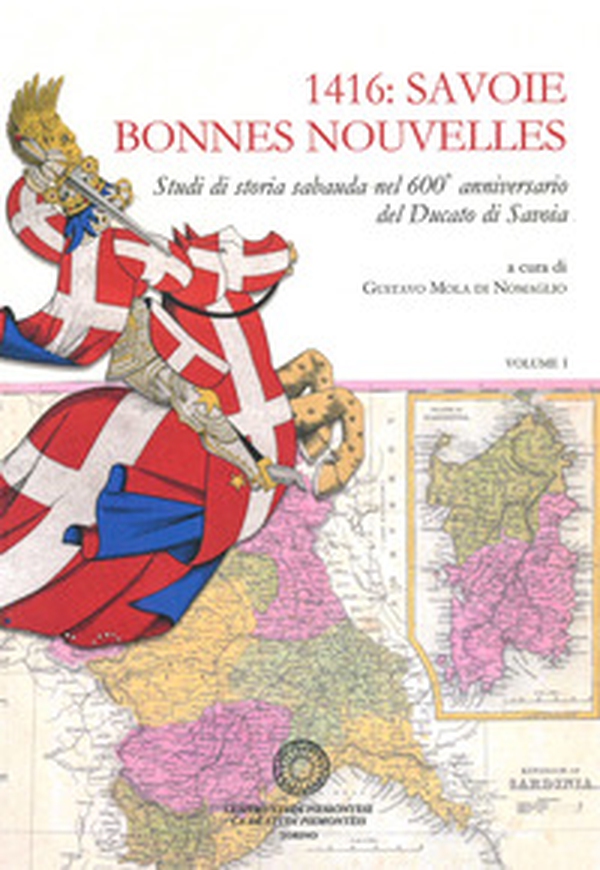 1416: Savoie Bonnes Nouvelles. Studi di storia sabauda nel 600° anniversario del Ducato di Savoia - Librerie.coop 1416: Savoie Bonnes Nouvelles. Studi di storia sabauda nel 600° anniversario del Ducato di Savoia - Librerie.coop