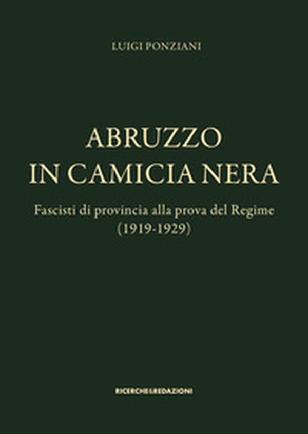 Abruzzo in camicia nera. Fascisti di provincia alla prova del Regime (1919-1929) - Librerie.coop Abruzzo in camicia nera. Fascisti di provincia alla prova del Regime (1919-1929) - Librerie.coop