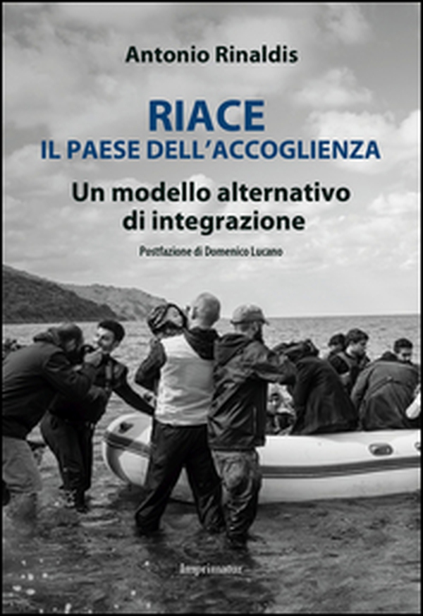 Riace il paese dell'accoglienza. Un modello alternativo di integrazione - Librerie.coop Riace il paese dell'accoglienza. Un modello alternativo di integrazione - Librerie.coop