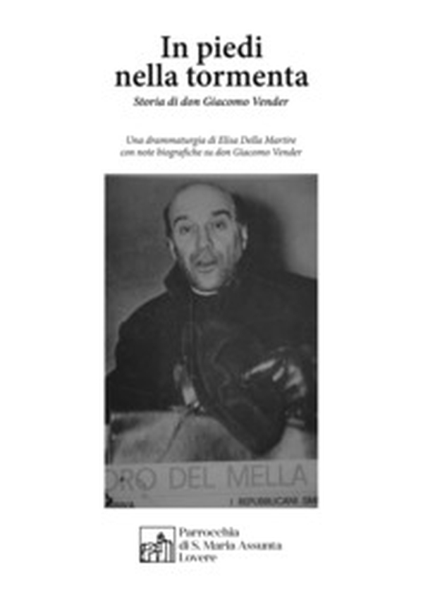 In piedi nella tormenta. Storia di don Giacomo Vender - Librerie.coop In piedi nella tormenta. Storia di don Giacomo Vender - Librerie.coop