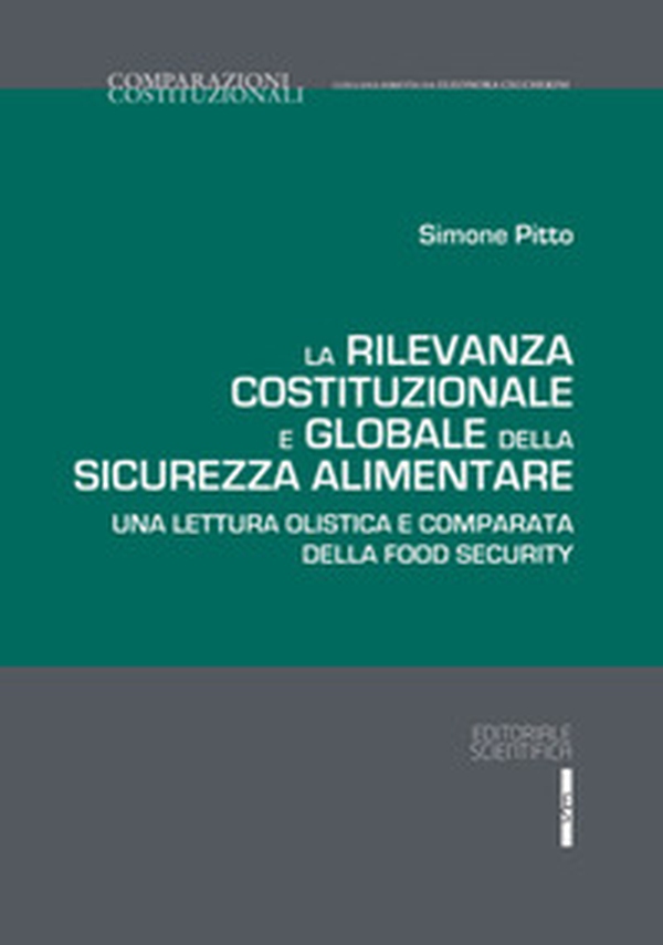 La rilevanza costituzionale e globale della sicurezza alimentare. Una lettura olistica e comparata della food security - Librerie.coop La rilevanza costituzionale e globale della sicurezza alimentare. Una lettura olistica e comparata della food security - Librerie.coop